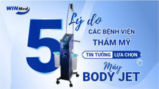 5 Lý do các bệnh viện thẩm mỹ tin tưởng lựa chọn máy hút mỡ Body Jet