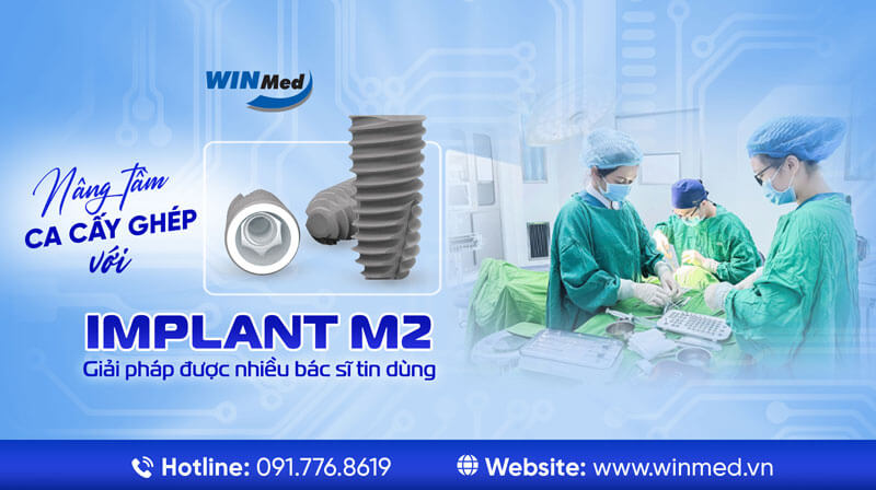 NÂNG TẦM CA CẤY GHÉP VỚI IMPLANT M2