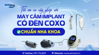 TỐI ƯU CA CẤY GHÉP VỚI MÁY CẮM IMPLANT CÓ ĐÈN COXO