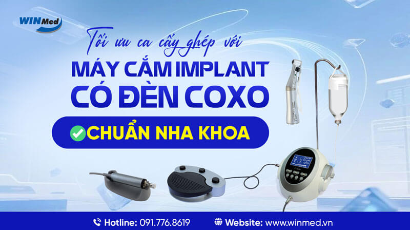 TỐI ƯU CA CẤY GHÉP VỚI MÁY CẮM IMPLANT CÓ ĐÈN COXO