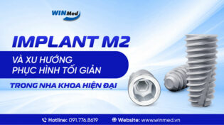 IMPLANT M2 VÀ XU HƯỚNG PHỤC HÌNH TỐI GIẢN TRONG NHA KHOA HIỆN ĐẠI